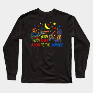 Music Give a Soul to the Universe Long Sleeve T-Shirt